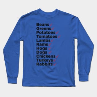 Beans. Greens. Potatoes. Tomatoes. Lambs. Rams. Long Sleeve T-Shirt